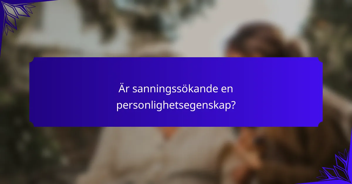 Är sanningssökande en personlighetsegenskap?
