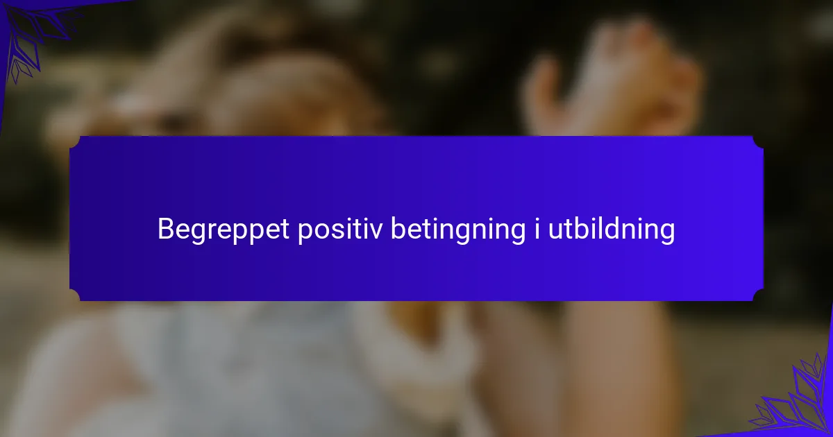 Begreppet positiv betingning i utbildning