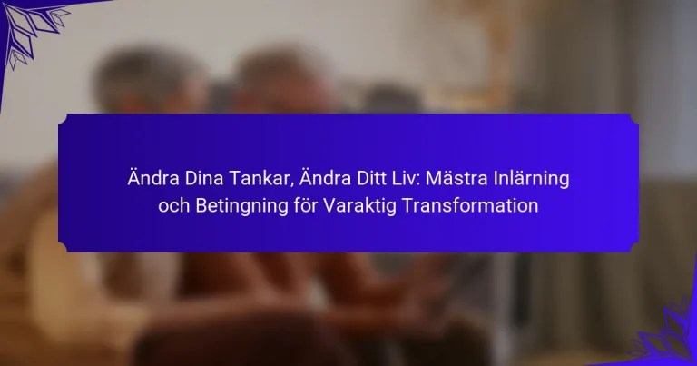 Ändra Dina Tankar, Ändra Ditt Liv: Mästra Inlärning och Betingning för Varaktig Transformation