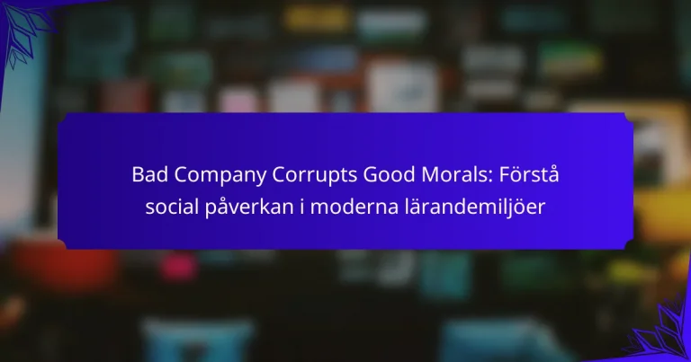 Bad Company Corrupts Good Morals: Förstå social påverkan i moderna lärandemiljöer