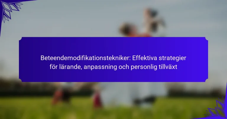 Beteendemodifikationstekniker: Effektiva strategier för lärande, anpassning och personlig tillväxt