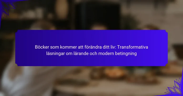Böcker som kommer att förändra ditt liv: Transformativa läsningar om lärande och modern betingning