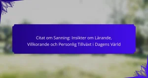 Citat om Sanning: Insikter om Lärande, Villkorande och Personlig Tillväxt i Dagens Värld