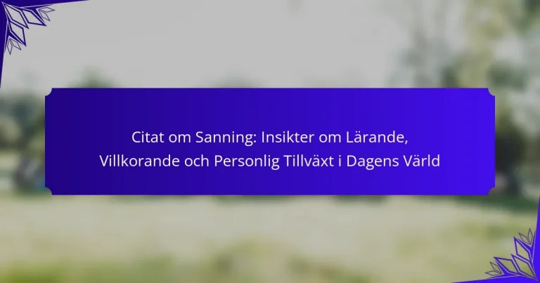 Citat om Sanning: Insikter om Lärande, Villkorande och Personlig Tillväxt i Dagens Värld