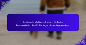 Emotionella intelligensstrategier för bättre kommunikation, konfliktlösning och ledarskapsförmågor