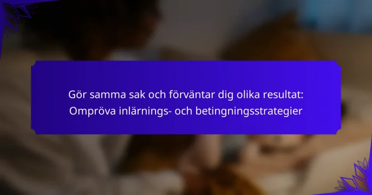 Gör samma sak och förväntar dig olika resultat: Ompröva inlärnings- och betingningsstrategier