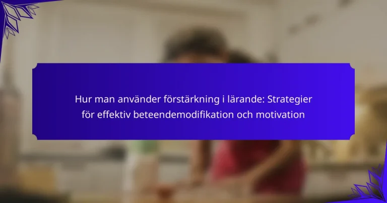 Hur man använder förstärkning i lärande: Strategier för effektiv beteendemodifikation och motivation