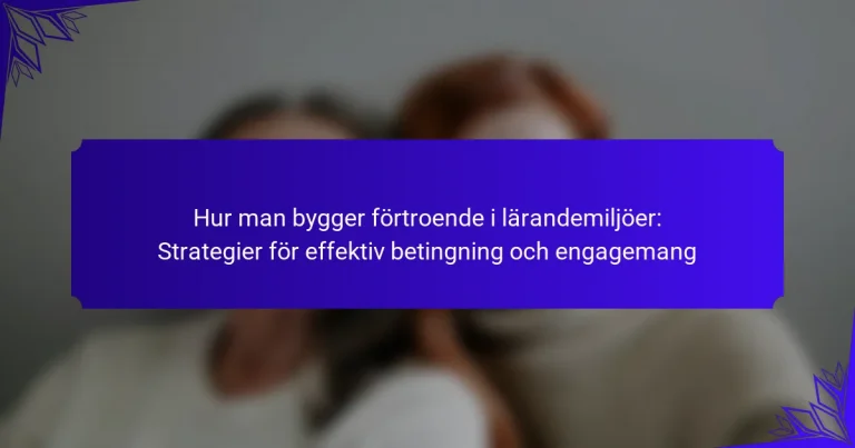 Hur man bygger förtroende i lärandemiljöer: Strategier för effektiv betingning och engagemang