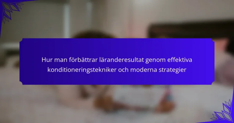 Hur man förbättrar läranderesultat genom effektiva konditioneringstekniker och moderna strategier