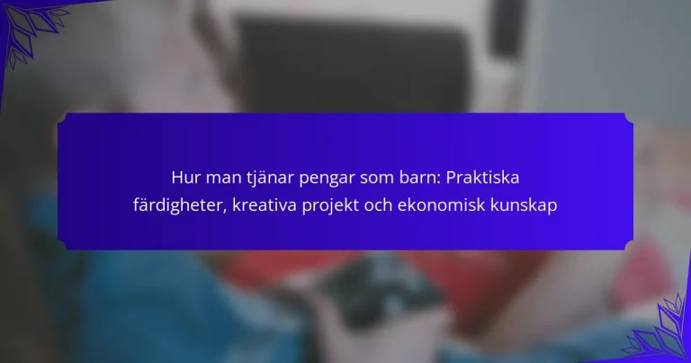Hur man tjänar pengar som barn: Praktiska färdigheter, kreativa projekt och ekonomisk kunskap