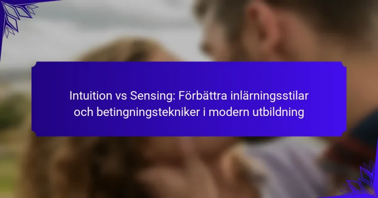 Intuition vs Sensing: Förbättra inlärningsstilar och betingningstekniker i modern utbildning