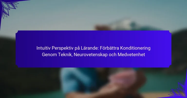 Intuitiv Perspektiv på Lärande: Förbättra Konditionering Genom Teknik, Neurovetenskap och Medvetenhet