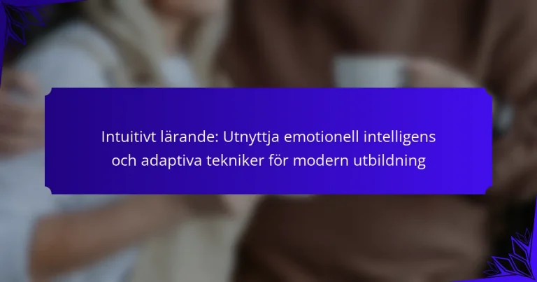 Intuitivt lärande: Utnyttja emotionell intelligens och adaptiva tekniker för modern utbildning