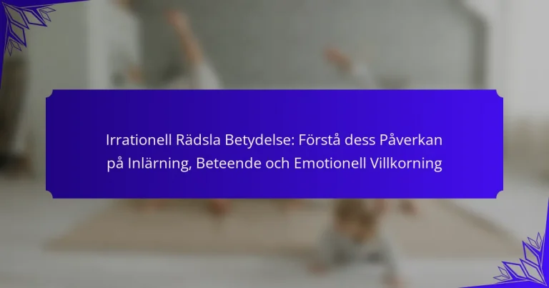 Irrationell Rädsla Betydelse: Förstå dess Påverkan på Inlärning, Beteende och Emotionell Villkorning