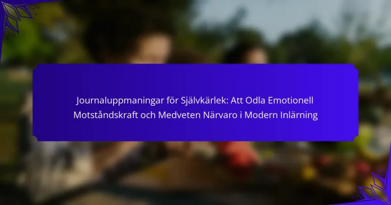 Journaluppmaningar för Självkärlek: Att Odla Emotionell Motståndskraft och Medveten Närvaro i Modern Inlärning