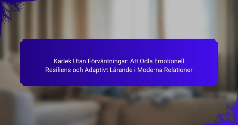 Kärlek Utan Förväntningar: Att Odla Emotionell Resiliens och Adaptivt Lärande i Moderna Relationer