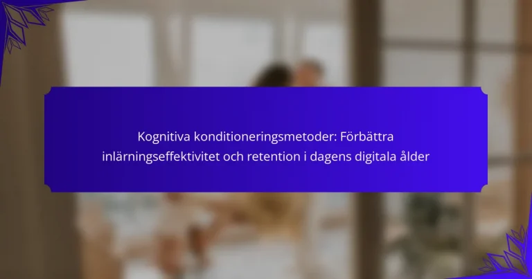 Kognitiva konditioneringsmetoder: Förbättra inlärningseffektivitet och retention i dagens digitala ålder