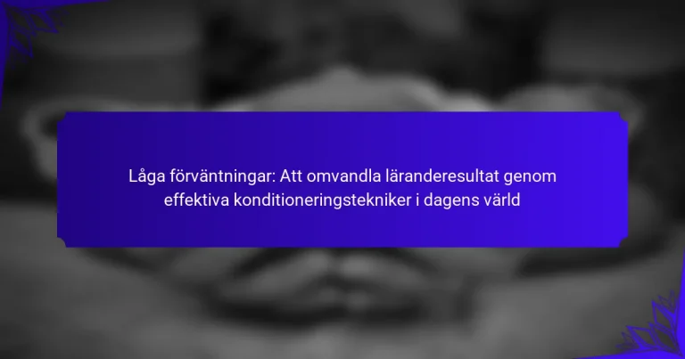 Låga förväntningar: Att omvandla läranderesultat genom effektiva konditioneringstekniker i dagens värld
