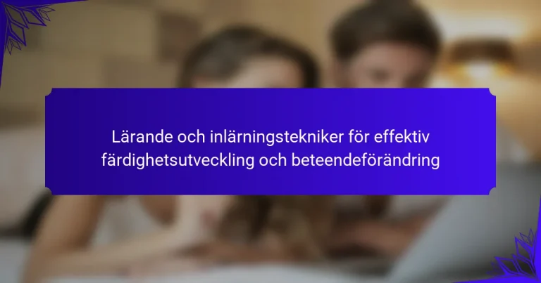 Lärande och inlärningstekniker för effektiv färdighetsutveckling och beteendeförändring
