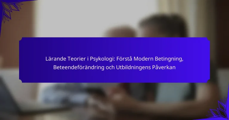 Lärande Teorier i Psykologi: Förstå Modern Betingning, Beteendeförändring och Utbildningens Påverkan