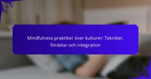 Mindfulness-praktiker över kulturer: Tekniker, fördelar och integration