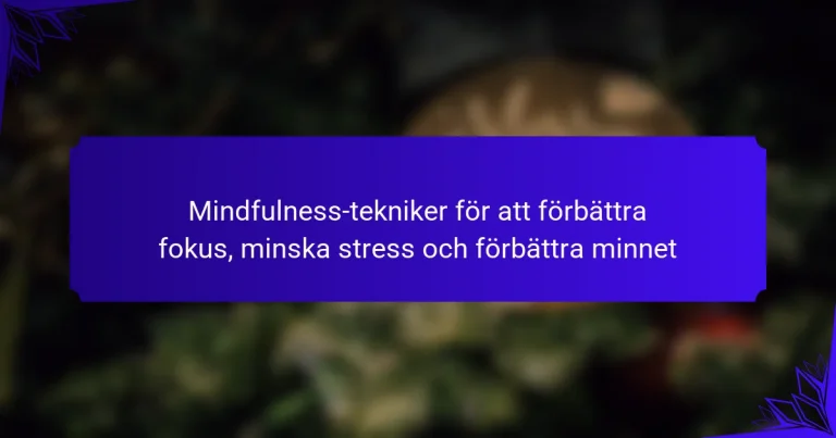 Mindfulness-tekniker för att förbättra fokus, minska stress och förbättra minnet