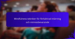 Mindfulness-tekniker för förbättrad inlärning och minnesbevarande