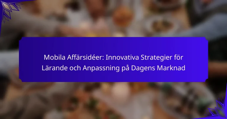 Mobila Affärsidéer: Innovativa Strategier för Lärande och Anpassning på Dagens Marknad