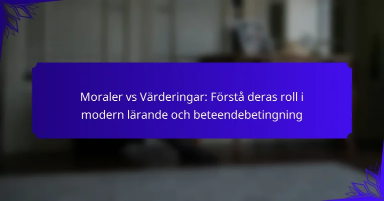 Moraler vs Värderingar: Förstå deras roll i modern lärande och beteendebetingning