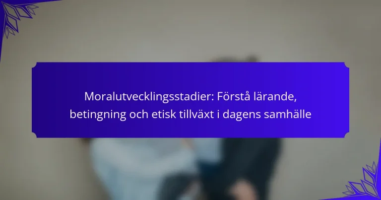 Moralutvecklingsstadier: Förstå lärande, betingning och etisk tillväxt i dagens samhälle