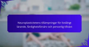 Neuroplasticitetens tillämpningar för livslångt lärande, färdighetsförvärv och personlig tillväxt