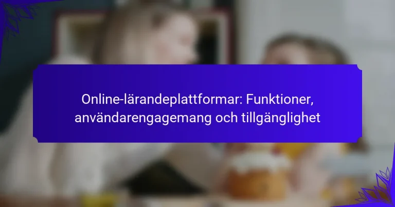Online-lärandeplattformar: Funktioner, användarengagemang och tillgänglighet