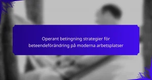 Operant betingning strategier för beteendeförändring på moderna arbetsplatser