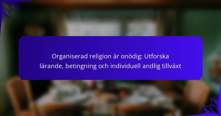 Organiserad religion är onödig: Utforska lärande, betingning och individuell andlig tillväxt