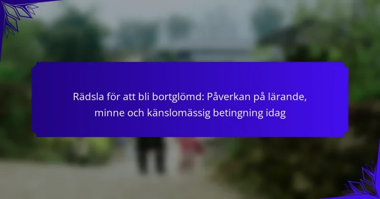 Rädsla för att bli bortglömd: Påverkan på lärande, minne och känslomässig betingning idag
