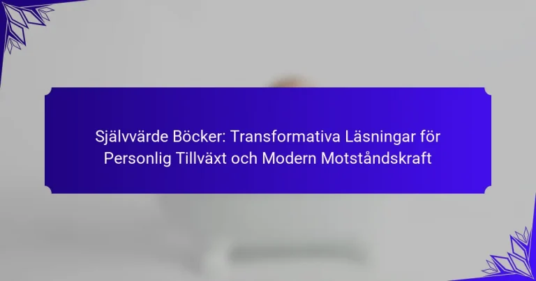 Självvärde Böcker: Transformativa Läsningar för Personlig Tillväxt och Modern Motståndskraft