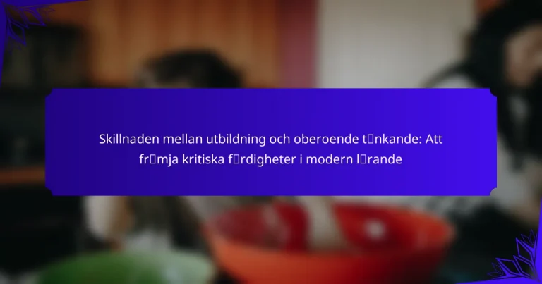 Skillnaden mellan utbildning och oberoende tänkande: Att främja kritiska färdigheter i modern lärande
