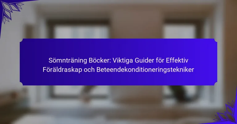 Sömnträning Böcker: Viktiga Guider för Effektiv Föräldraskap och Beteendekonditioneringstekniker