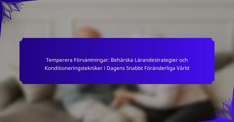 Temperera Förväntningar: Behärska Lärandestrategier och Konditioneringstekniker i Dagens Snabbt Föränderliga Värld