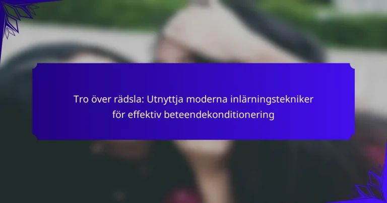 Tro över rädsla: Utnyttja moderna inlärningstekniker för effektiv beteendekonditionering
