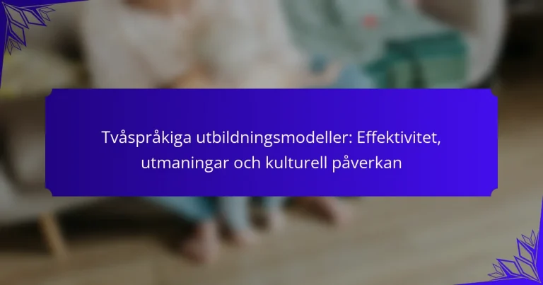 Tvåspråkiga utbildningsmodeller: Effektivitet, utmaningar och kulturell påverkan