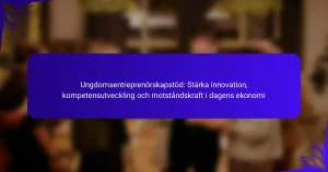 Ungdomsentreprenörskapstöd: Stärka innovation, kompetensutveckling och motståndskraft i dagens ekonomi