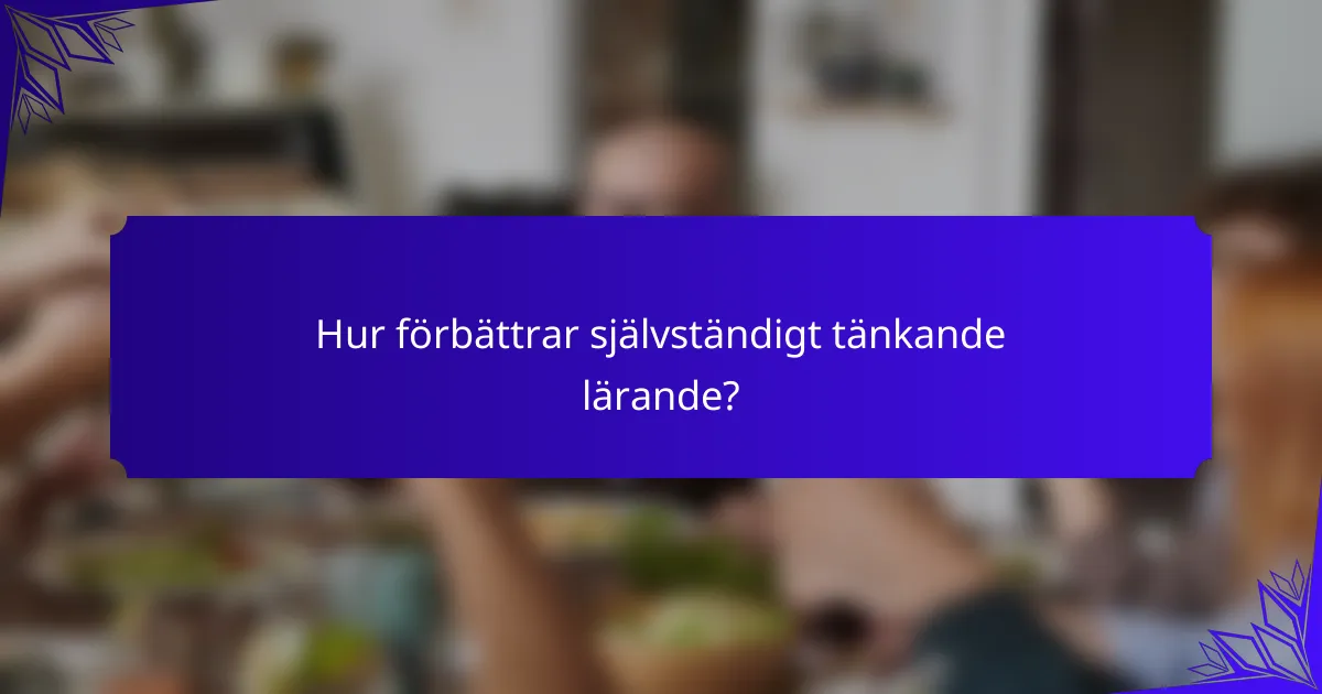 Hur förbättrar självständigt tänkande lärande?