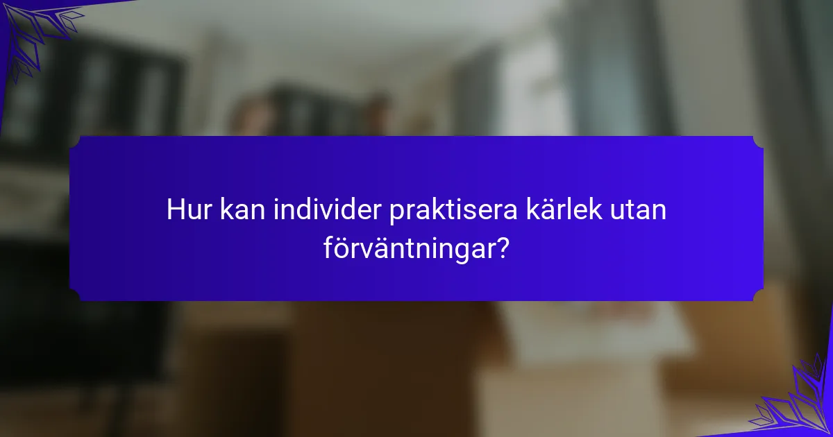 Hur kan individer praktisera kärlek utan förväntningar?