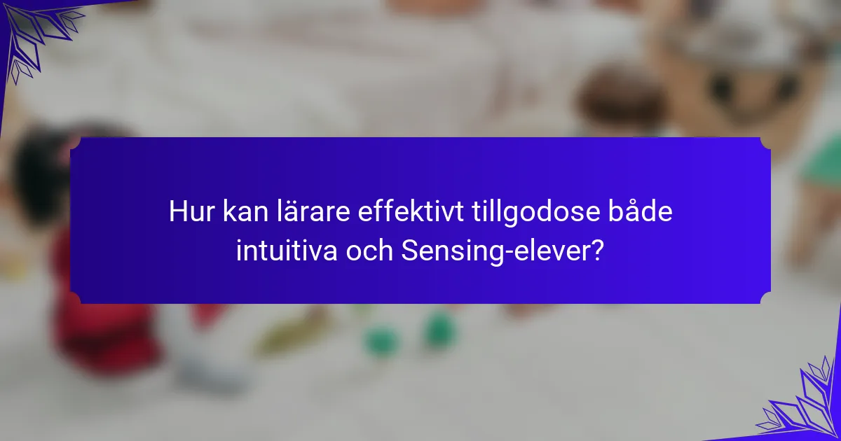 Hur kan lärare effektivt tillgodose både intuitiva och Sensing-elever?