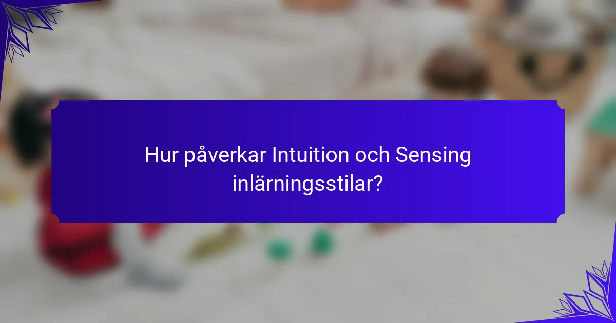 Hur påverkar Intuition och Sensing inlärningsstilar?