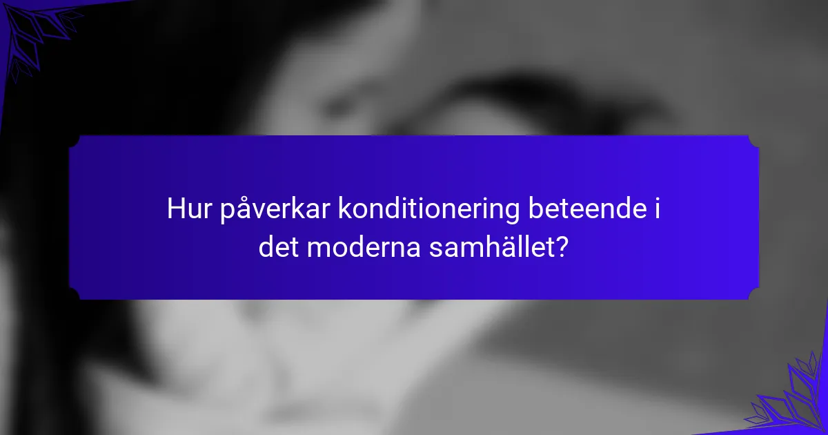 Hur påverkar konditionering beteende i det moderna samhället?
