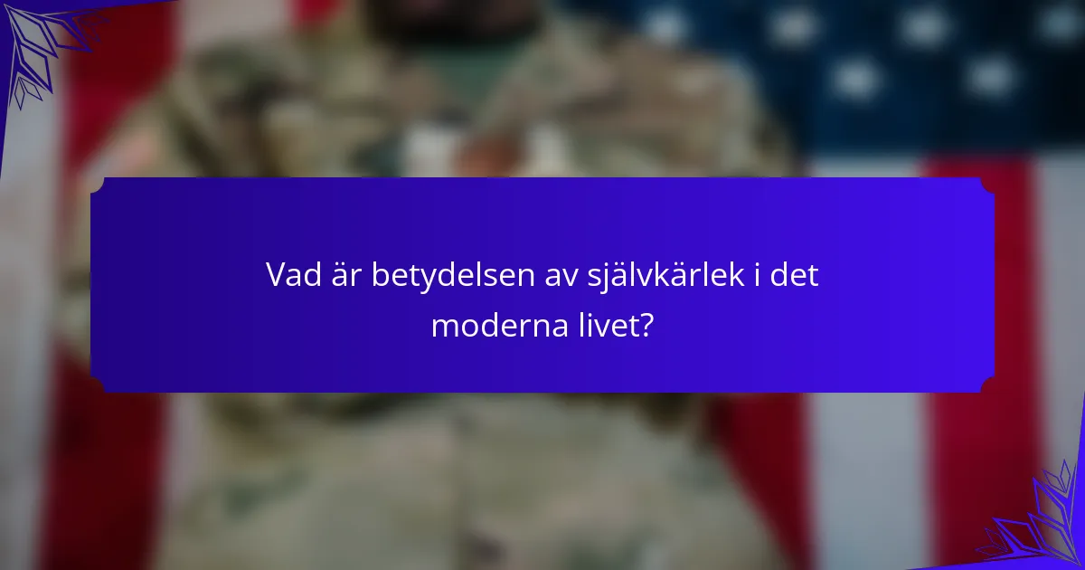 Vad är betydelsen av självkärlek i det moderna livet?