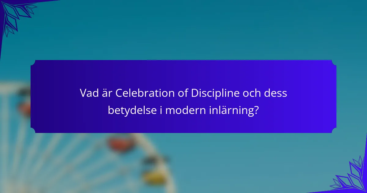 Vad är Celebration of Discipline och dess betydelse i modern inlärning?