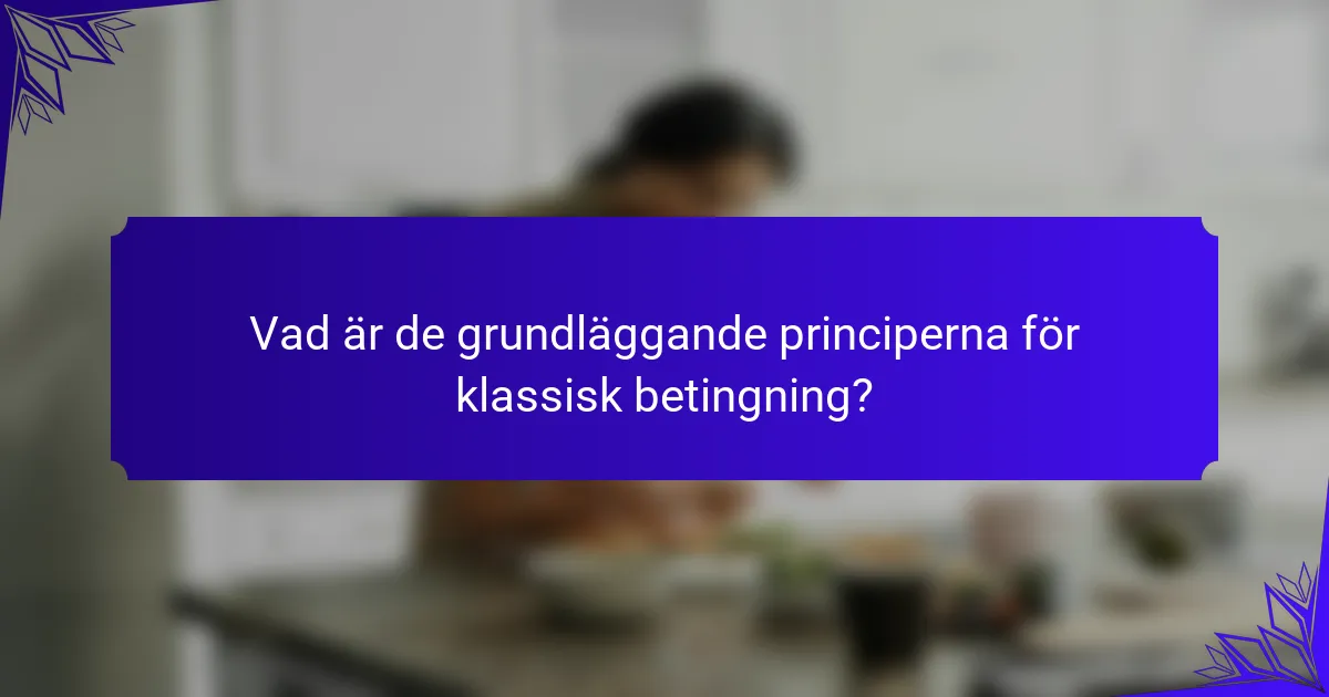Vad är de grundläggande principerna för klassisk betingning?